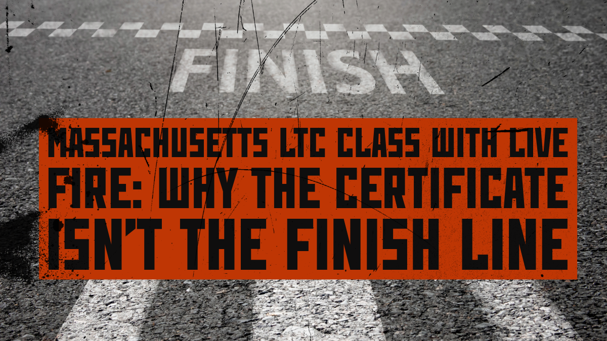 Massachusetts LTC Class with LIVE FIRE Why the Certificate Isn’t the Finish Line