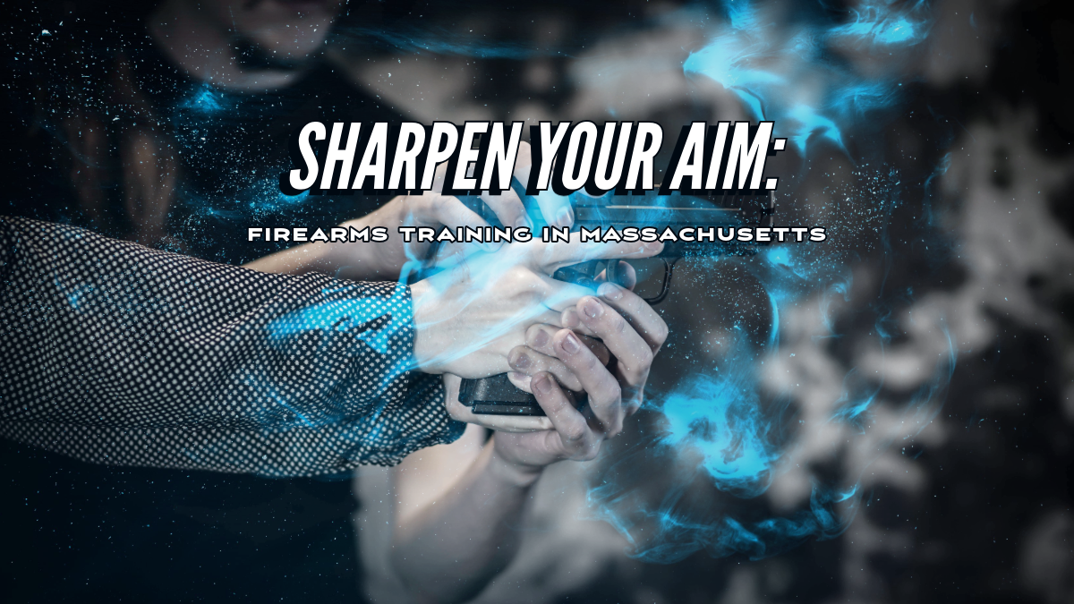 Sharpen Your Aim: Firearms Training in Massachusetts